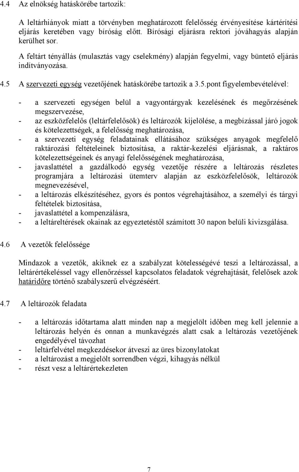 5 A szervezeti egység vezetőjének hatáskörébe tartozik a 3.5.pont figyelembevételével: - a szervezeti egységen belül a vagyontárgyak kezelésének és megőrzésének megszervezése, - az eszközfelelős