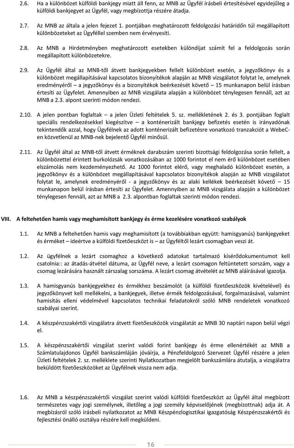 Az MNB a Hirdetményben meghatározott esetekben különdíjat számít fel a feldolgozás során megállapított különbözetekre. 2.9.