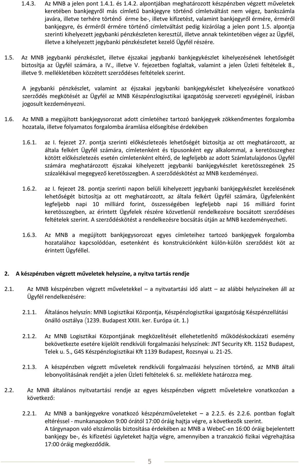 kifizetést, valamint bankjegyről érmére, érméről bankjegyre, és érméről érmére történő címletváltást pedig kizárólag a jelen pont 1.5.