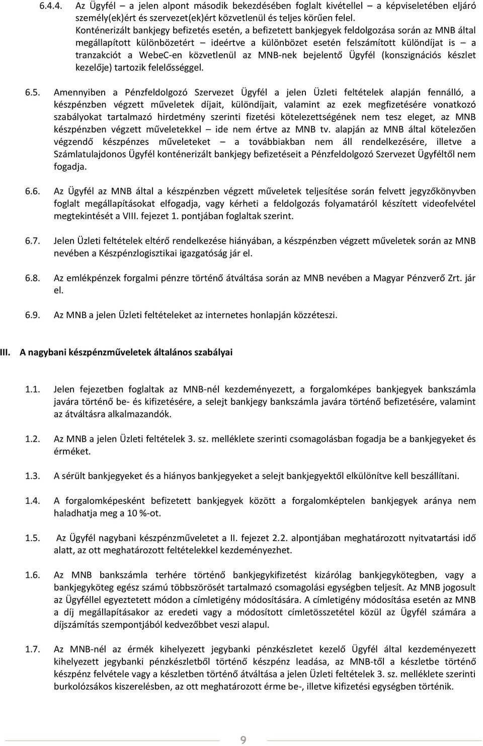 WebeC-en közvetlenül az MNB-nek bejelentő Ügyfél (konszignációs készlet kezelője) tartozik felelősséggel. 6.5.