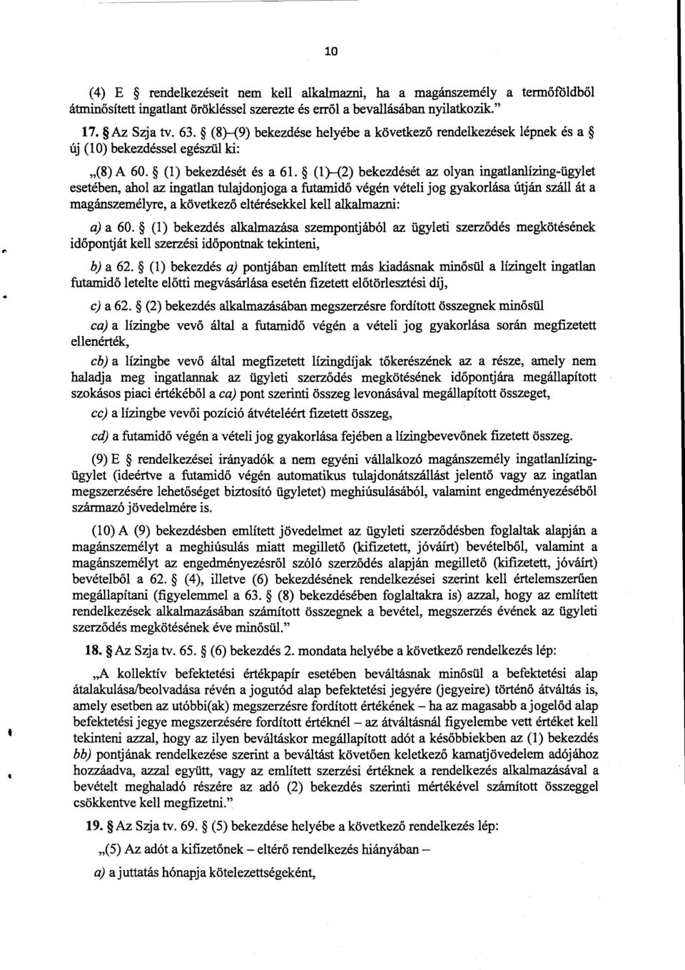(1) (2) bekezdését az olyan ingatlanlízing-ügylet esetében, ahol az ingatlan tulajdonjoga a futamid ő végén vételi jog gyakorlása útján száll át a magánszemélyre, a következ ő eltérésekkel kell