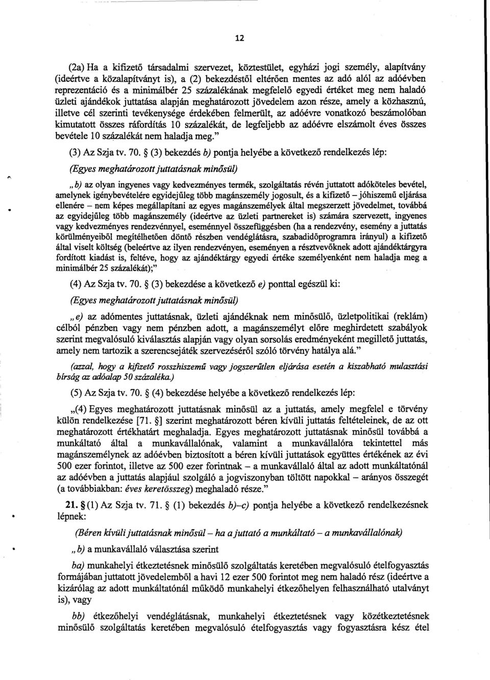 érdekében felmerült, az adóévre vonatkozó beszámolóban kimutatott összes ráfordítás 10 százalékát, de legfeljebb az adóévre elszámolt éves össze s bevétele 10 százalékát nem haladja meg.
