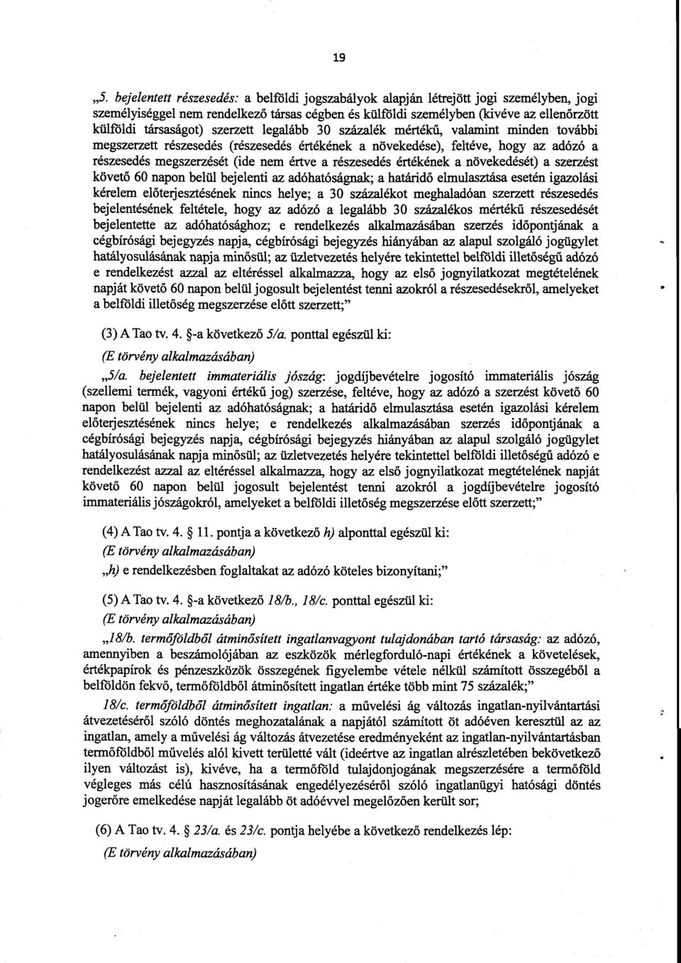a részesedés értékének a növekedését) a szerzés t követő 60 napon belül bejelenti az adóhatóságnak ; a határidő elmulasztása esetén igazolás i kérelem előterjesztésének nincs helye ; a 30 százalékot