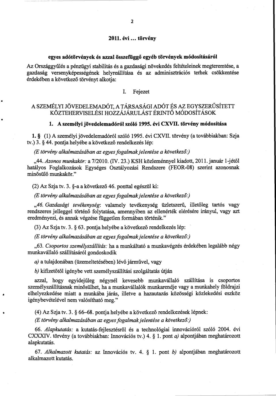versenyképességének helyreállítása és az adminisztrációs terhek csökkentés e érdekében a következ ő törvényt alkotja: I.