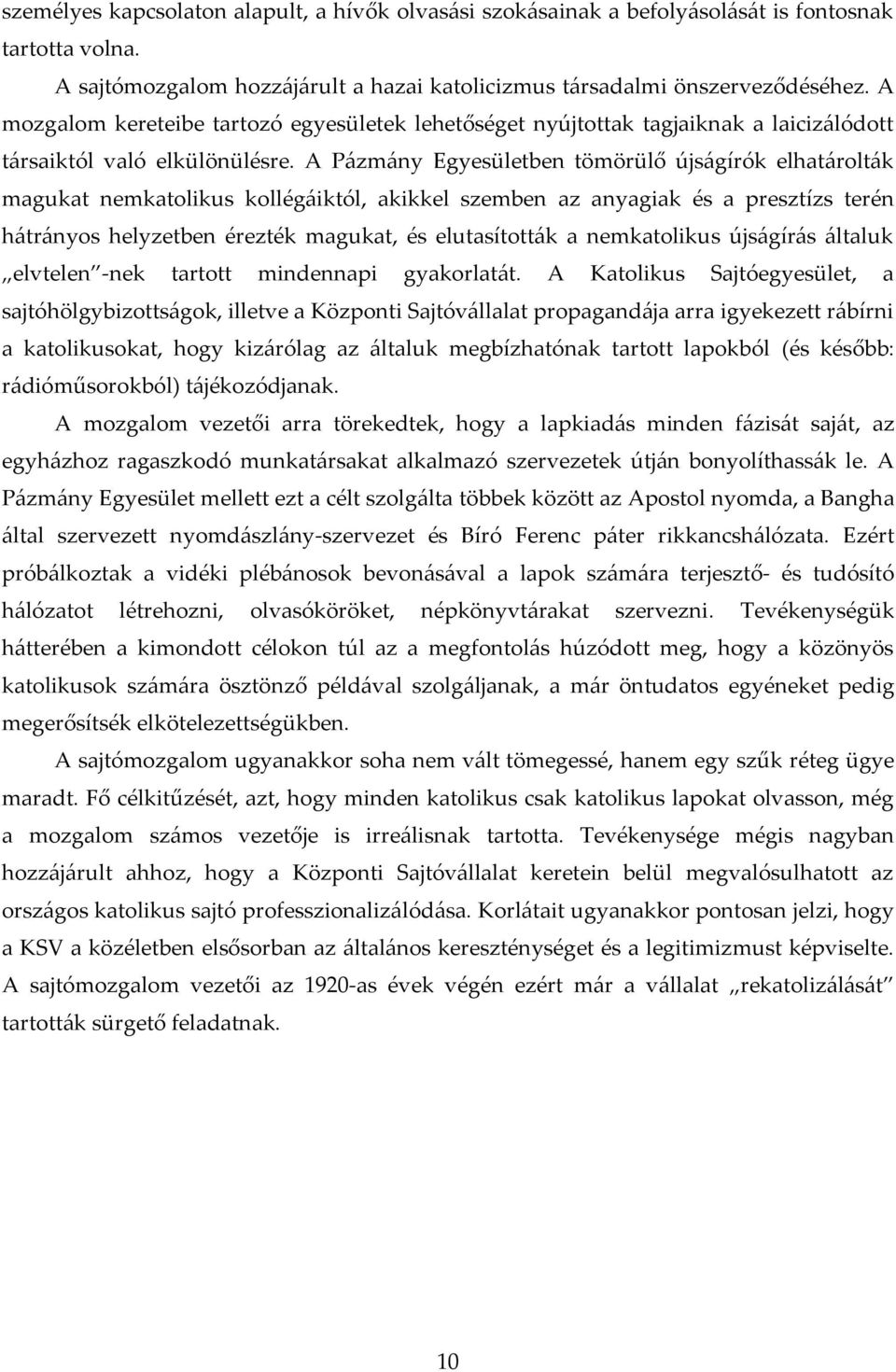 A P{zm{ny Egyesületben tömörülő újs{gírók elhat{rolt{k magukat nemkatolikus kollég{iktól, akikkel szemben az anyagiak és a presztízs terén h{tr{nyos helyzetben érezték magukat, és elutasított{k a