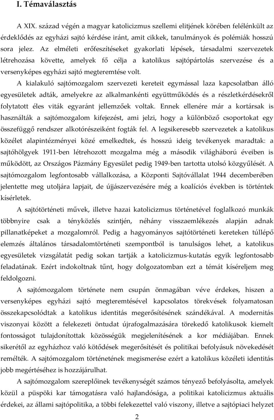 A kialakuló sajtómozgalom szervezeti kereteit egym{ssal laza kapcsolatban {lló egyesületek adt{k, amelyekre az alkalmankénti együttműködés és a részletkérdésekről folytatott éles vit{k egyar{nt