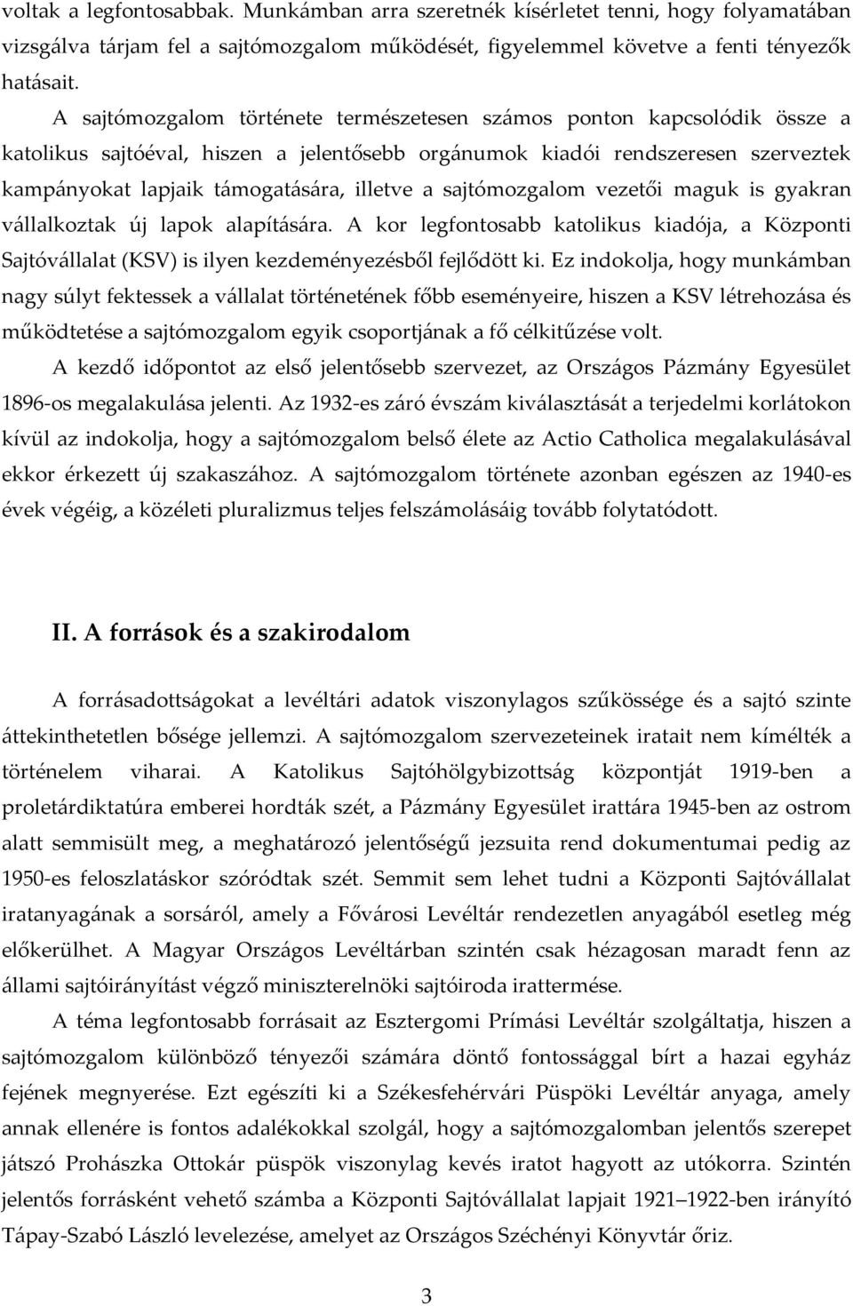 a sajtómozgalom vezetői maguk is gyakran v{llalkoztak új lapok alapít{s{ra. A kor legfontosabb katolikus kiadója, a Központi Sajtóv{llalat (KSV) is ilyen kezdeményezésből fejlődött ki.
