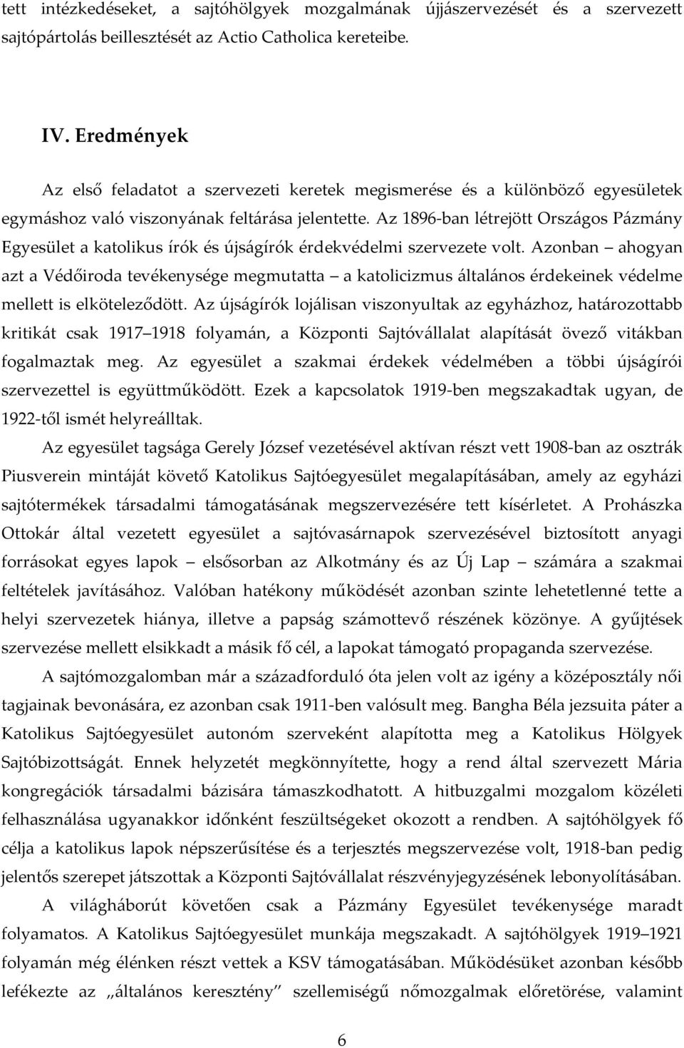 Az 1896-ban létrejött Orsz{gos P{zm{ny Egyesület a katolikus írók és újs{gírók érdekvédelmi szervezete volt.