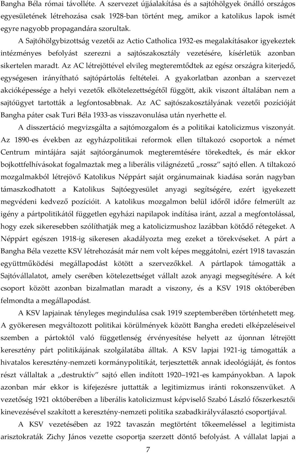 A Sajtóhölgybizotts{g vezetői az Actio Catholica 1932-es megalakít{sakor igyekeztek intézményes befoly{st szerezni a sajtószakoszt{ly vezetésére, kísérletük azonban sikertelen maradt.