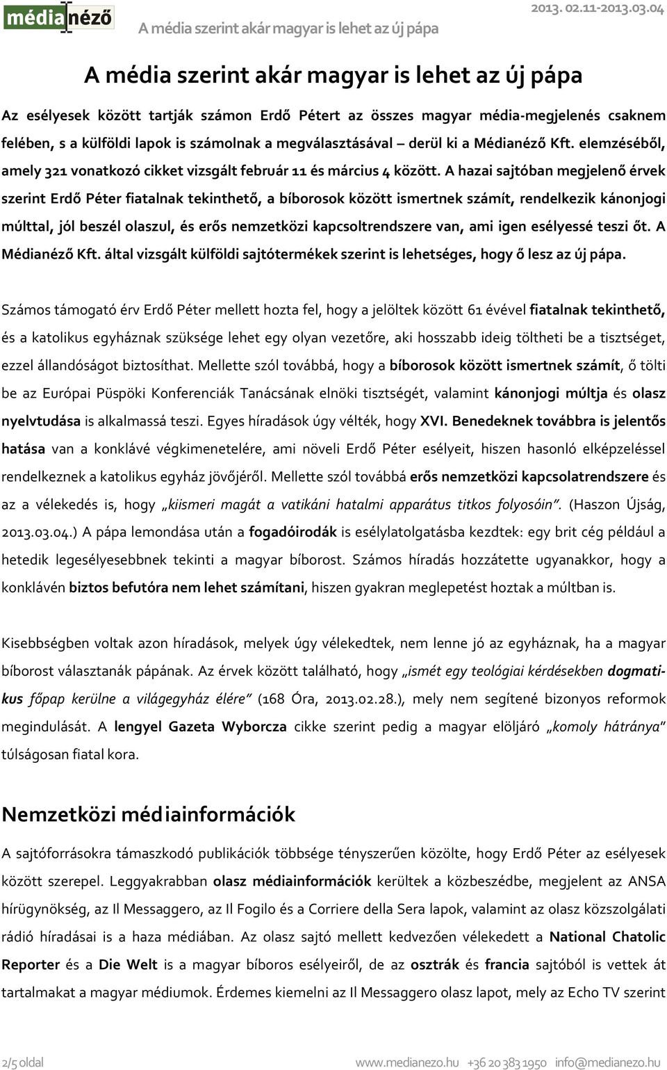 A hazai sajtóban megjelenő érvek szerint Erdő Péter fiatalnak tekinthető, a bíborosok között ismertnek számít, rendelkezik kánonjogi múlttal, jól beszél olaszul, és erős nemzetközi kapcsoltrendszere