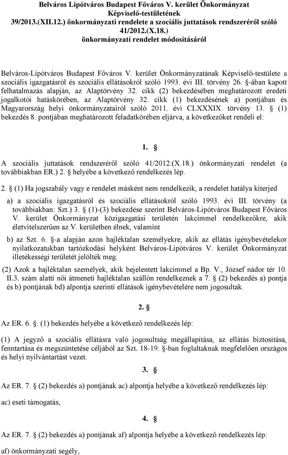 törvény 26. -ában kapott felhatalmazás alapján, az Alaptörvény 32. cikk (2) bekezdésében meghatározott eredeti jogalkotói hatáskörében, az Alaptörvény 32.