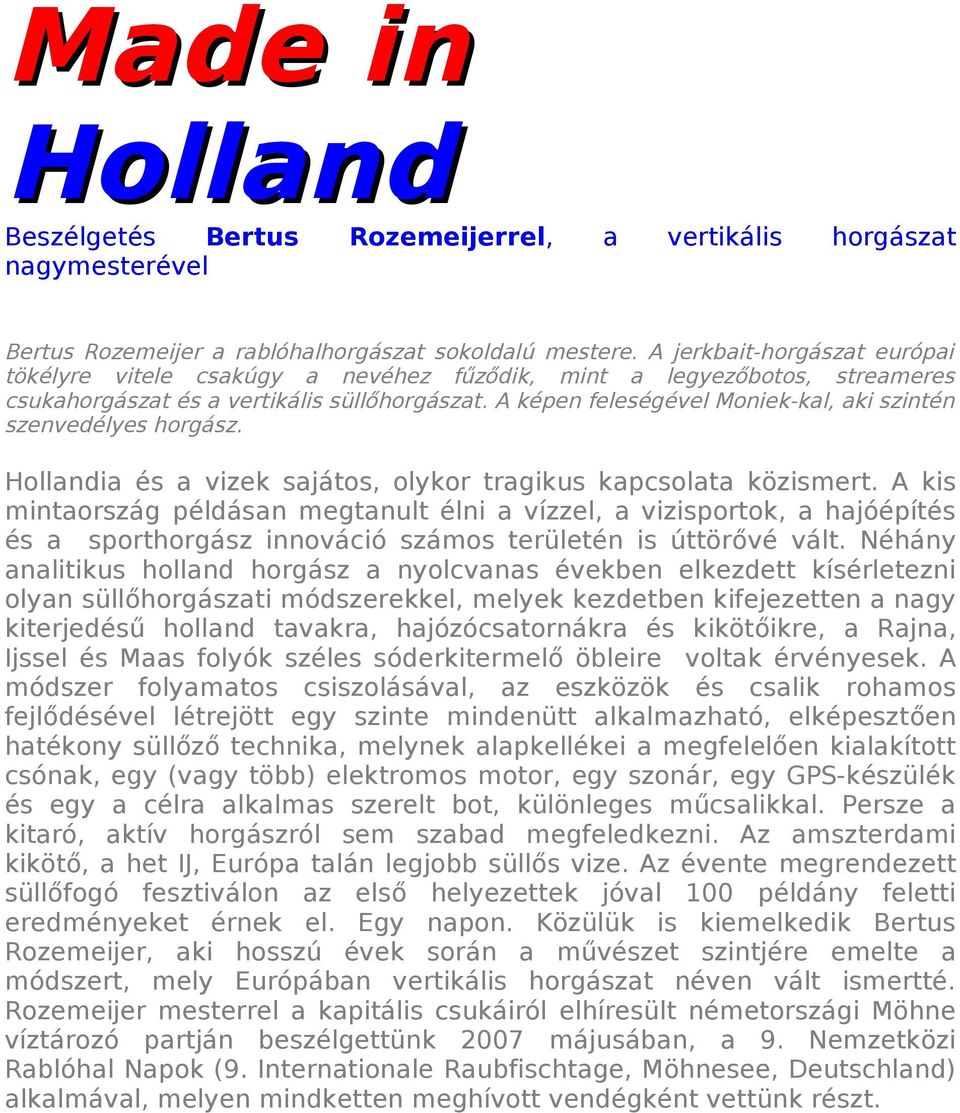 A képen feleségével Moniek-kal, aki szintén szenvedélyes horgász. Hollandia és a vizek sajátos, olykor tragikus kapcsolata közismert.