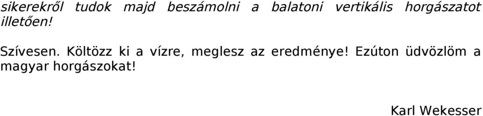 Költözz ki a vízre, meglesz az eredménye!