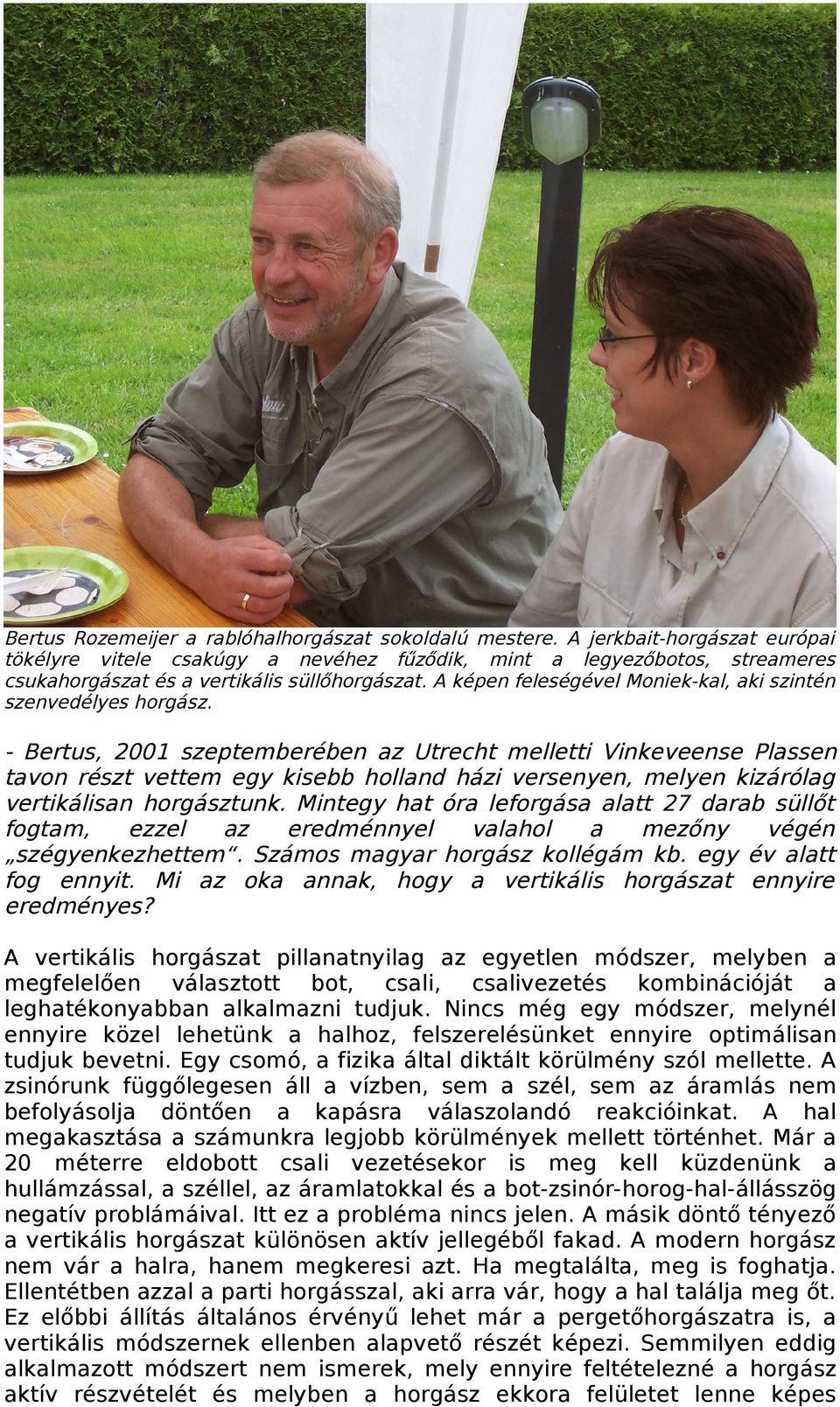 A képen feleségével Moniek-kal, aki szintén szenvedélyes horgász.