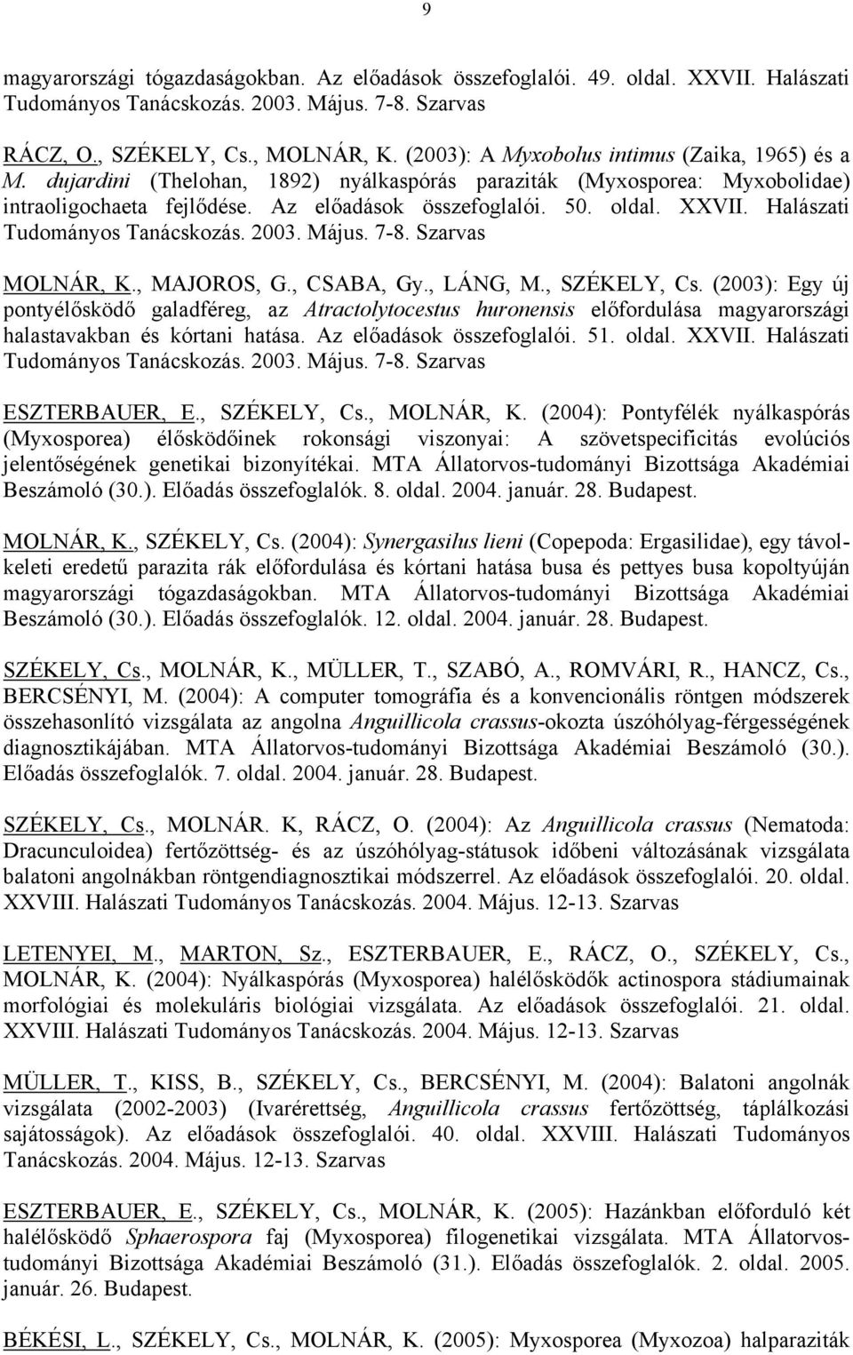 Halászati Tudományos Tanácskozás. 2003. Május. 7-8. Szarvas MOLNÁR, K., MAJOROS, G., CSABA, Gy., LÁNG, M., SZÉKELY, Cs.