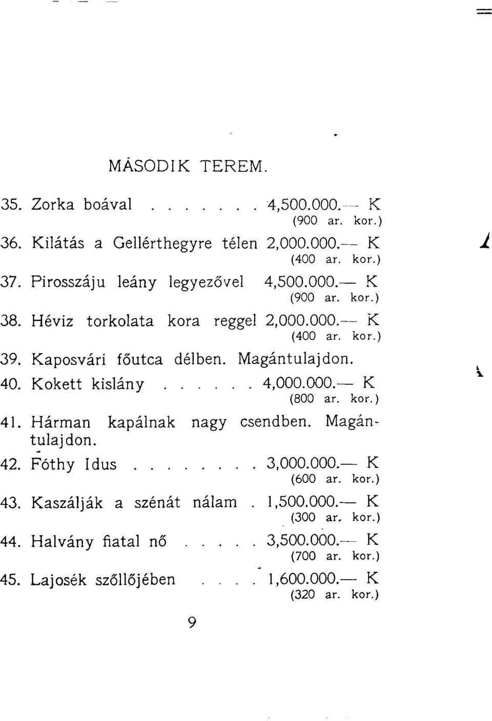 Magántulajdon. 40. Kokett kislány 4,000.000. K (800 ar. kor.) 41. Hárman kapálnak nagy csendben. Magántulajdon. 42. Fóthy Idus 3,000.000. K (600 ar.