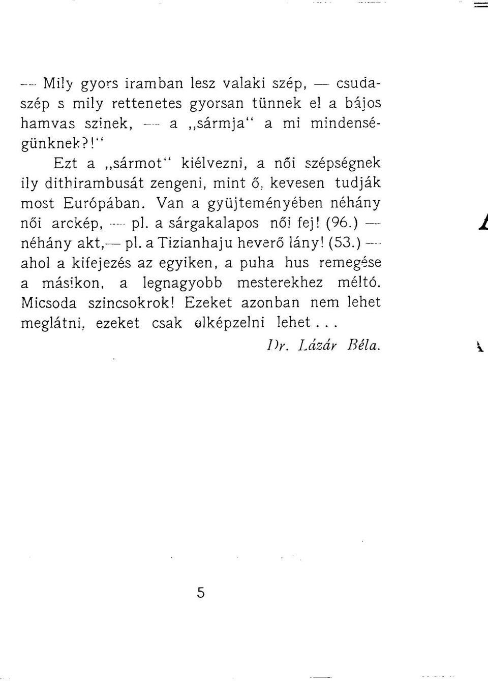 Van a gyűjteményében néhány női arckép, pl. a sárgakalapos női fej! (96.) - néhány akt, pl. a Tizianhaju heverő lány! (53.