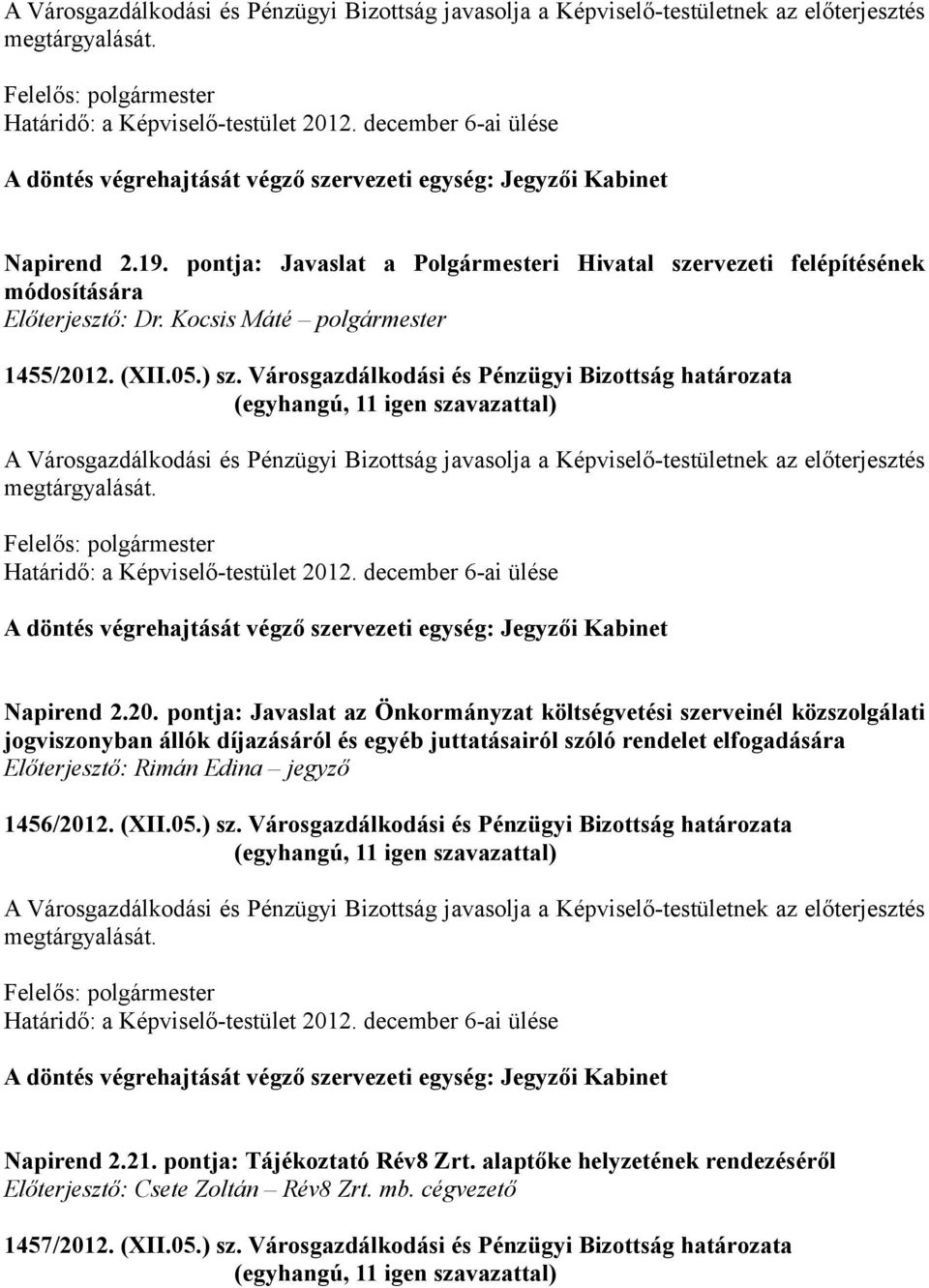 2. (XII.05.) sz. Városgazdálkodási és Pénzügyi Bizottság határozata A döntés végrehajtását végző szervezeti egység: Jegyzői Kabinet Napirend 2.20.