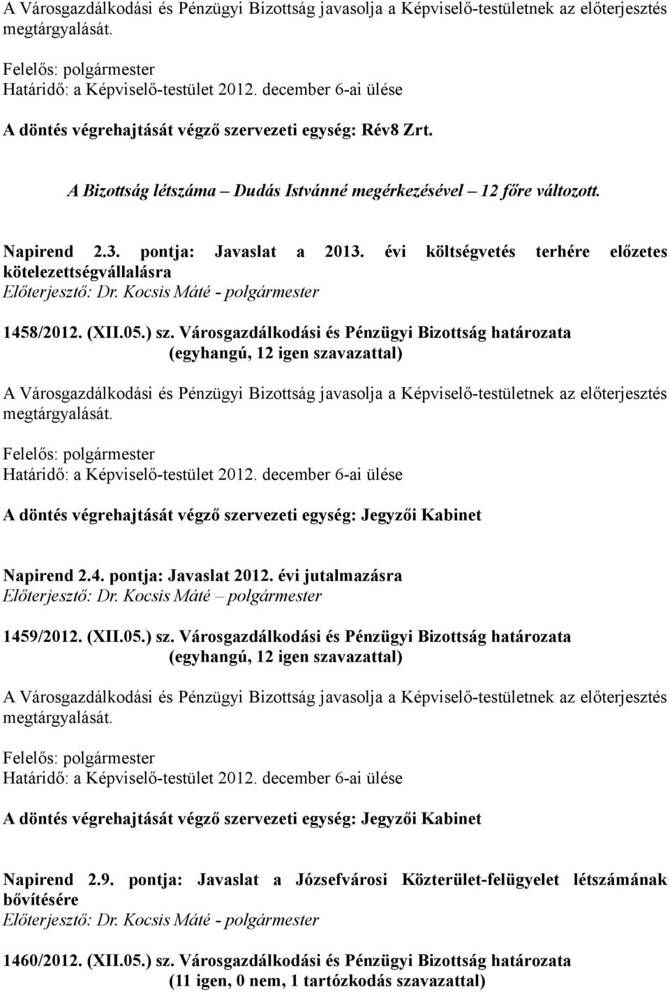 Városgazdálkodási és Pénzügyi Bizottság határozata A döntés végrehajtását végző szervezeti egység: Jegyzői Kabinet Napirend 2.4. pontja: Javaslat 2012. évi jutalmazásra Előterjesztő: Dr.