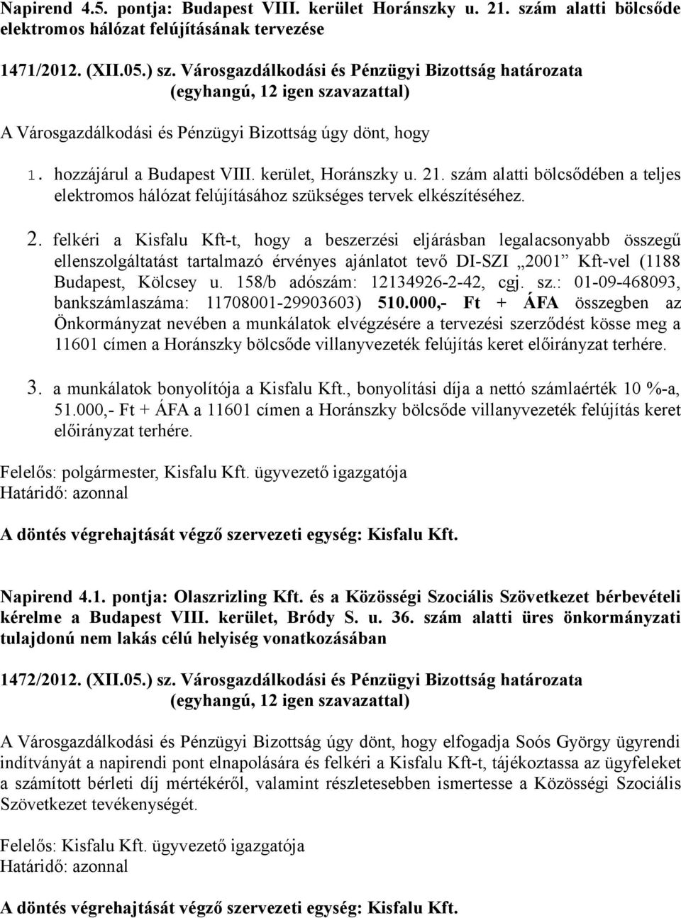 szám alatti bölcsődében a teljes elektromos hálózat felújításához szükséges tervek elkészítéséhez. 2.