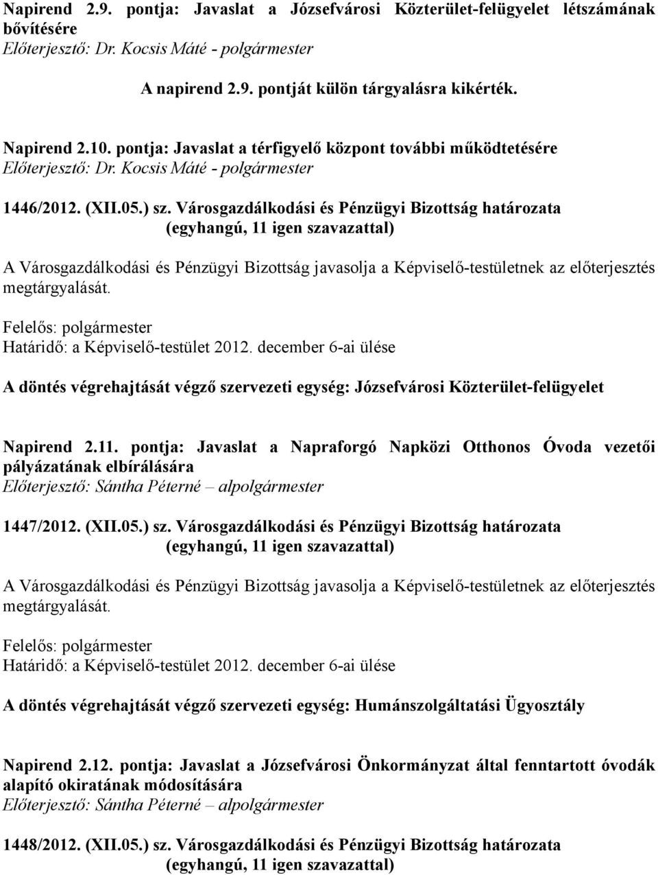 Városgazdálkodási és Pénzügyi Bizottság határozata A döntés végrehajtását végző szervezeti egység: Józsefvárosi Közterület-felügyelet Napirend 2.11.