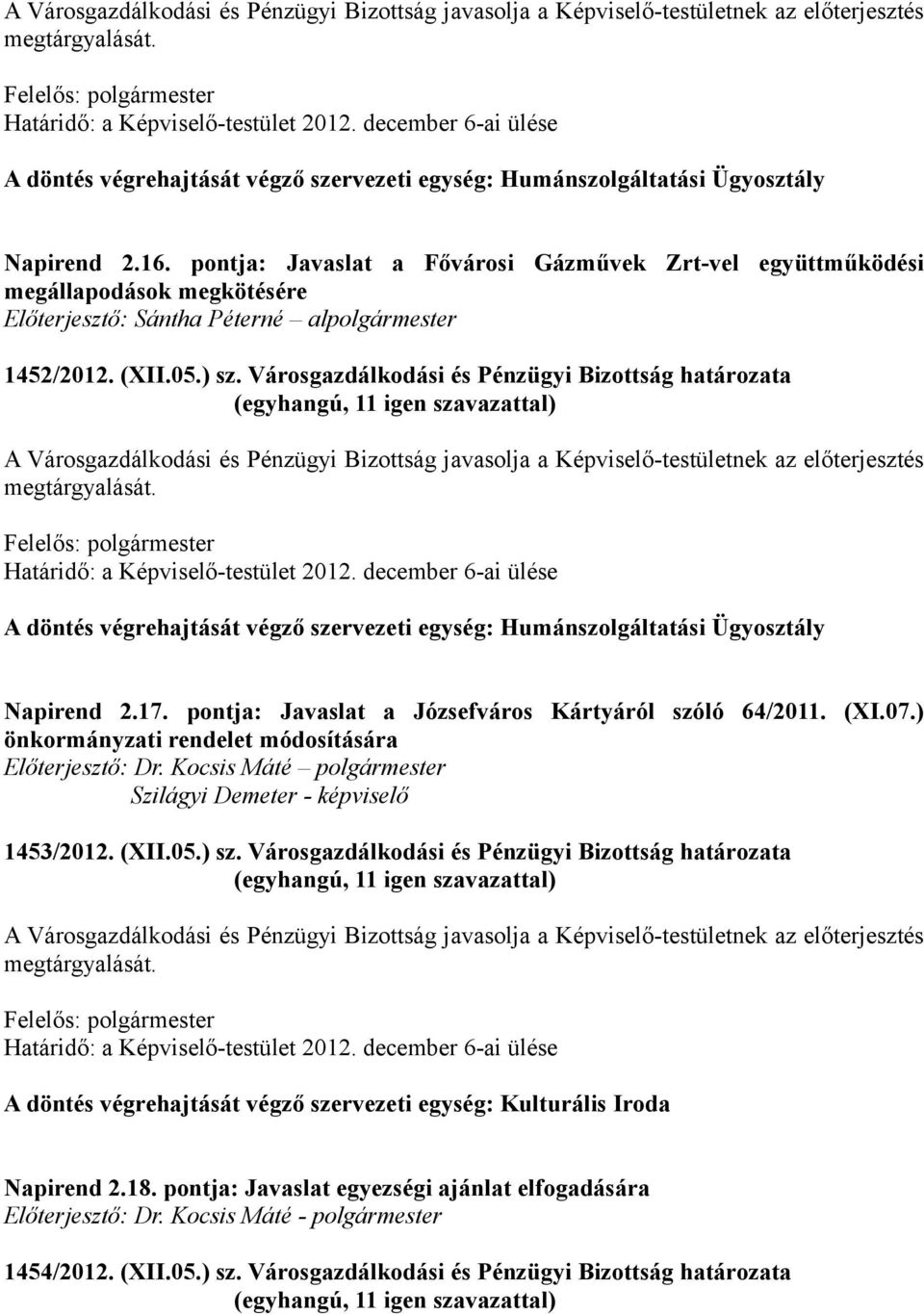 Városgazdálkodási és Pénzügyi Bizottság határozata A döntés végrehajtását végző szervezeti egység: Humánszolgáltatási Ügyosztály Napirend 2.17. pontja: Javaslat a Józsefváros Kártyáról szóló 64/2011.