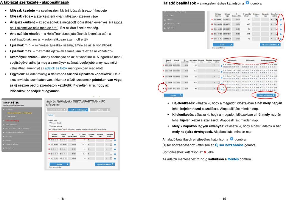 net jutalékának levonása után a szállásadónak járó ár automatikusan számított érték Éjszakák min. minimális éjszakák száma, amire ez az ár vonatkozik Éjszakák max.