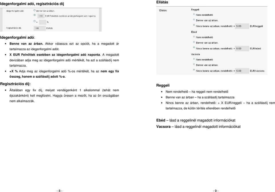 +X % Adja meg az idegenforgalmi adó %-os mértékét, ha az nem egy fix összeg, hanem a szállásdíj adott %-a.