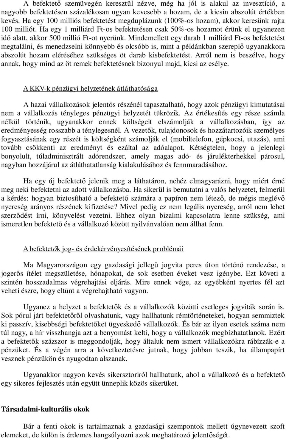 Ha egy 1 milliárd Ft-os befektetésen csak 50%-os hozamot érünk el ugyanezen idő alatt, akkor 500 millió Ft-ot nyerünk.