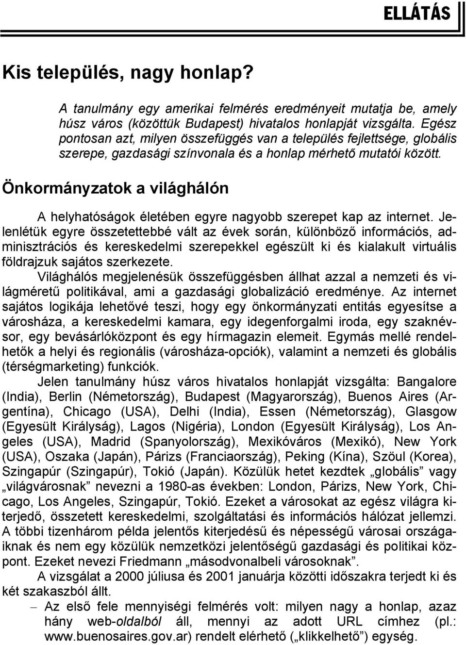 Önkormányzatok a világhálón A helyhatóságok életében egyre nagyobb szerepet kap az internet.