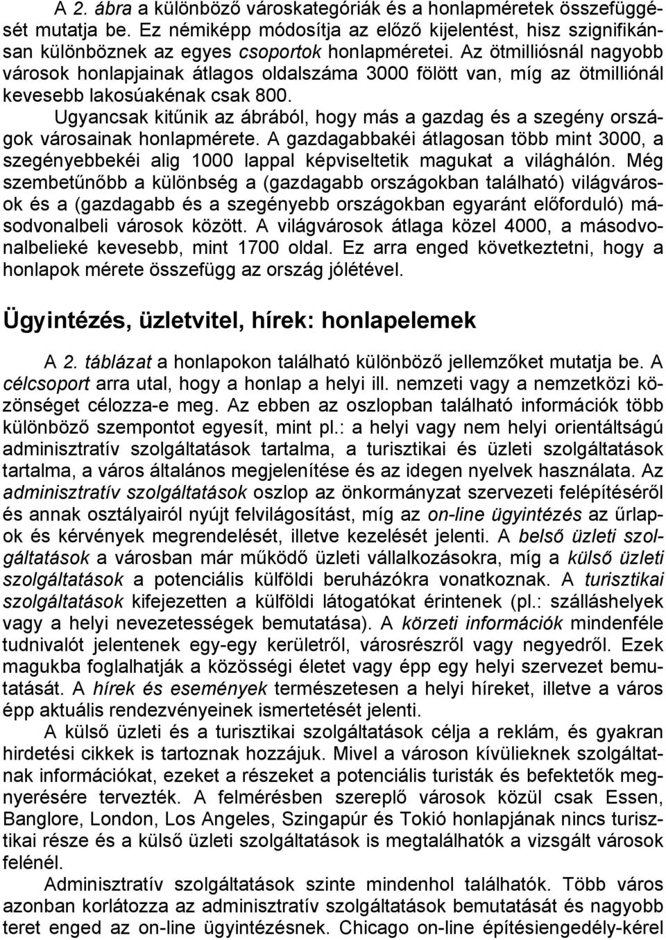 Ugyancsak kitűnik az ábrából, hogy más a gazdag és a szegény országok városainak honlapmérete.