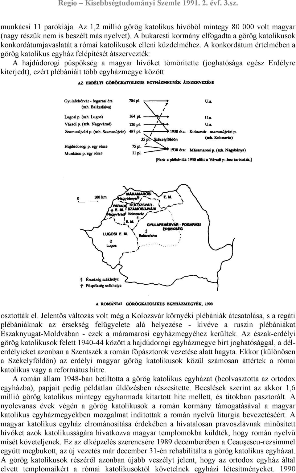 A konkordátum értelmében a görög katolikus egyház felépítését átszervezték: A hajdúdorogi püspökség a magyar hívőket tömörítette (joghatósága egész Erdélyre kiterjedt), ezért plébániáit több