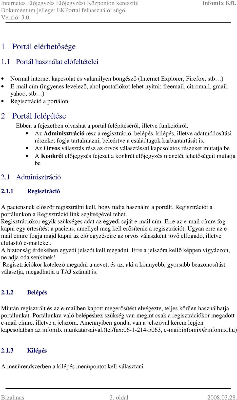 gmail, yahoo, stb ) Regisztráció a portálon 2 Portál felépítése Ebben a fejezetben olvashat a portál felépítésérıl, illetve funkcióiról.