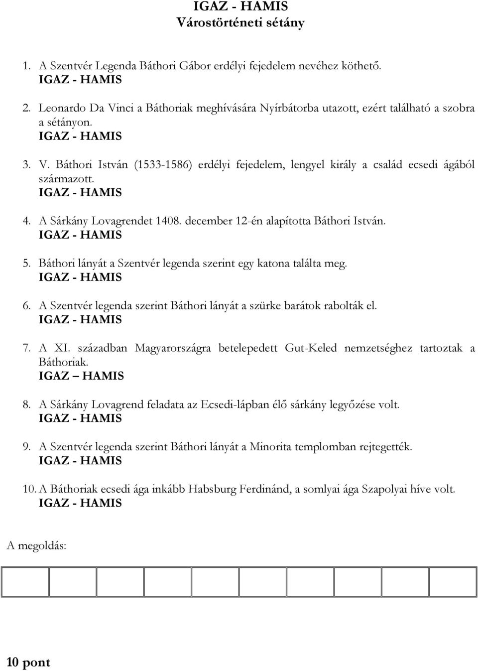 Báthori lányát a Szentvér legenda szerint egy katona találta meg. 6. A Szentvér legenda szerint Báthori lányát a szürke barátok rabolták el. 7. A XI.
