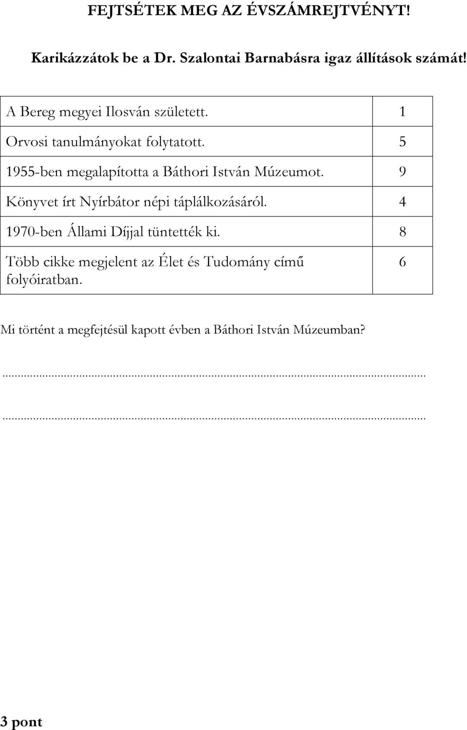5 1955-ben megalapította a Báthori István Múzeumot. 9 Könyvet írt Nyírbátor népi táplálkozásáról.