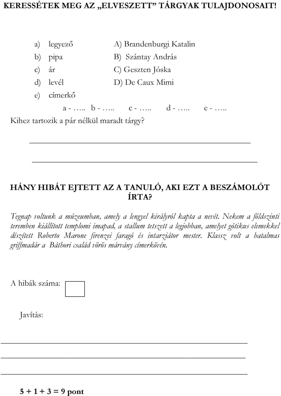 . Kihez tartozik a pár nélkül maradt tárgy? HÁNY HIBÁT EJTETT AZ A TANULÓ, AKI EZT A BESZÁMOLÓT ÍRTA?