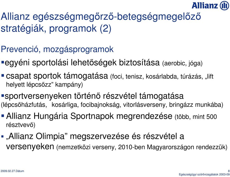részvétel támogatása (lépcsıházfutás, kosárliga, focibajnokság, vitorlásverseny, bringázz munkába) Allianz Hungária Sportnapok megrendezése