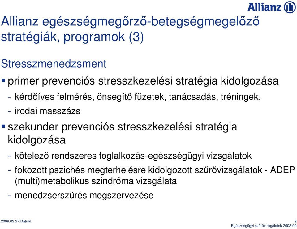 stresszkezelési stratégia kidolgozása - kötelezı rendszeres foglalkozás-egészségügyi vizsgálatok - fokozott pszichés