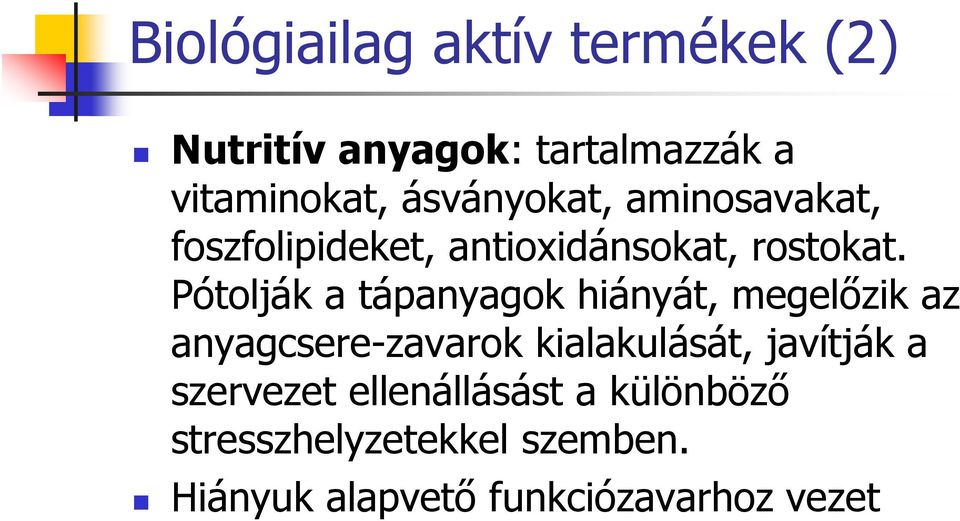 Pótolják a tápanyagok hiányát, megelızik az anyagcsere-zavarok kialakulását,