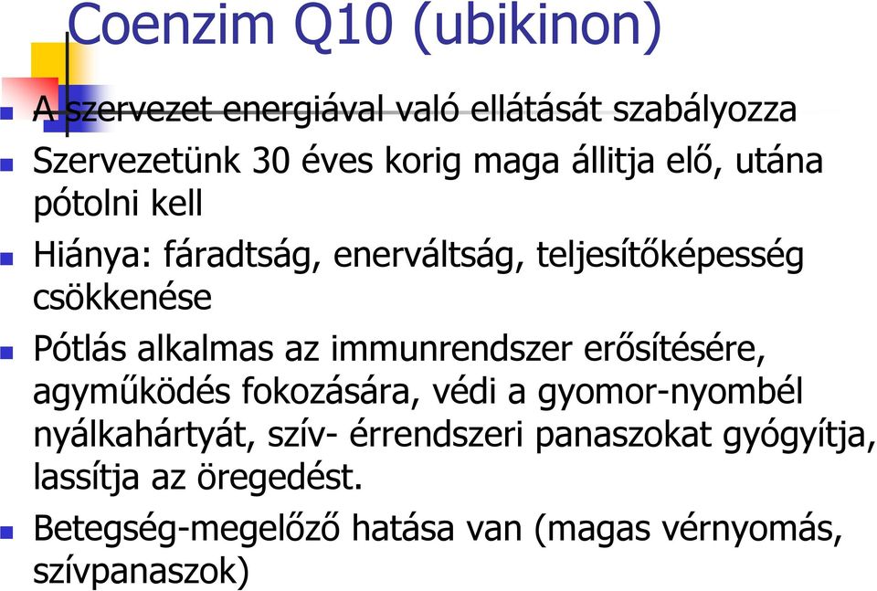 alkalmas az immunrendszer erısítésére, agymőködés fokozására, védi a gyomor-nyombél nyálkahártyát, szív-