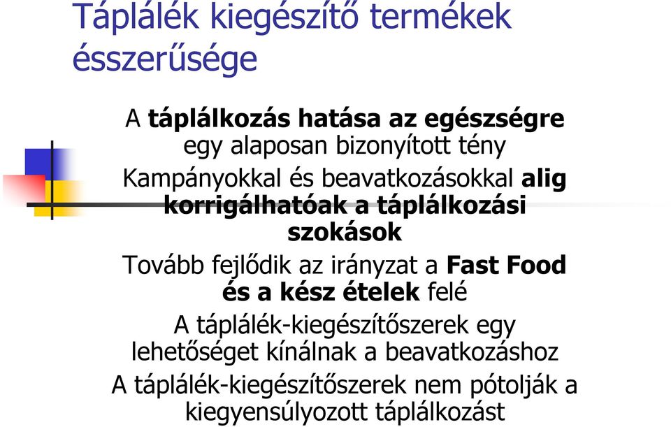 Tovább fejlıdik az irányzat a Fast Food és a kész ételek felé A táplálék-kiegészítıszerek egy