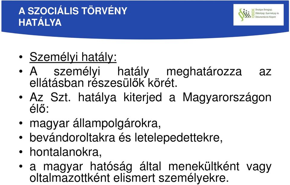 hatálya kiterjed a Magyarországon élő: magyar állampolgárokra,