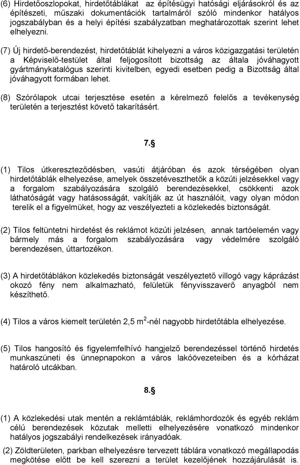 (7) Új hirdető-berendezést, hirdetőtáblát kihelyezni a város közigazgatási területén a Képviselő-testület által feljogosított bizottság az általa jóváhagyott gyártmánykatalógus szerinti kivitelben,