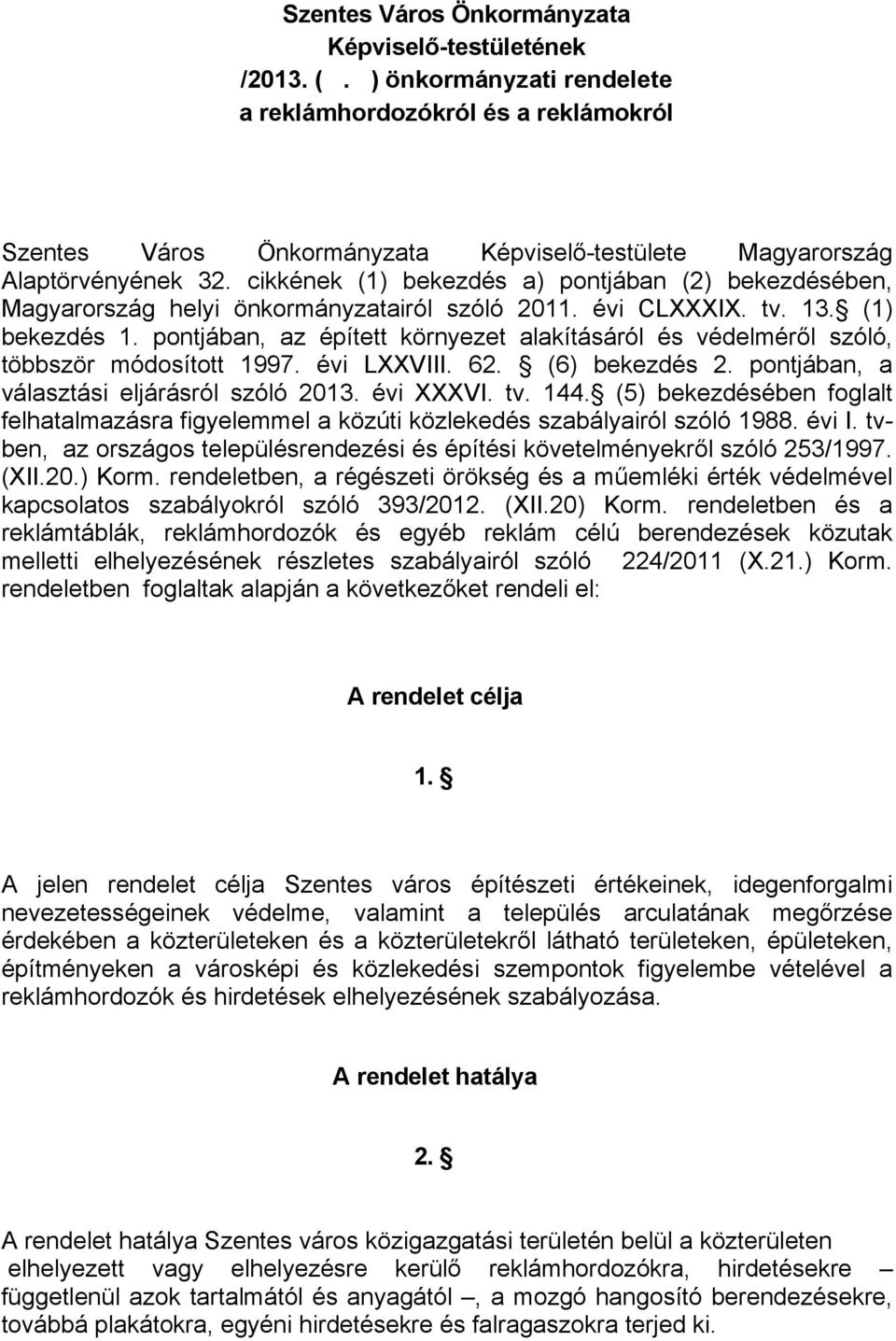 cikkének (1) bekezdés a) pontjában (2) bekezdésében, Magyarország helyi önkormányzatairól szóló 2011. évi CLXXXIX. tv. 13. (1) bekezdés 1.