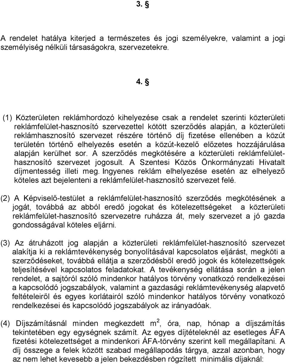 történő díj fizetése ellenében a közút területén történő elhelyezés esetén a közút-kezelő előzetes hozzájárulása alapján kerülhet sor.