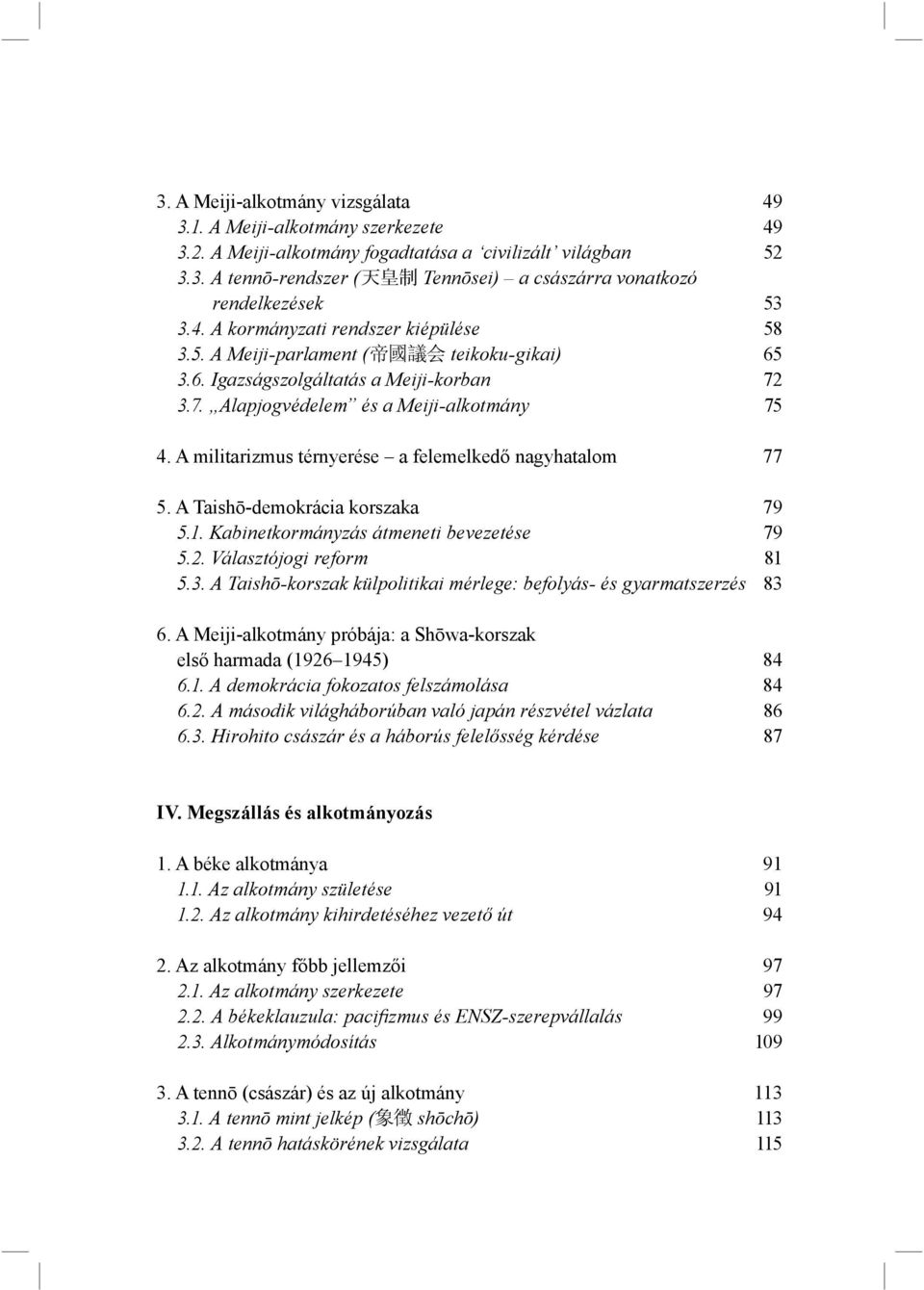 A militarizmus térnyerése a felemelkedő nagyhatalom 77 5. A Taishō-demokrácia korszaka 79 5.1. Kabinetkormányzás átmeneti bevezetése 79 5.2. Választójogi reform 81 5.3.