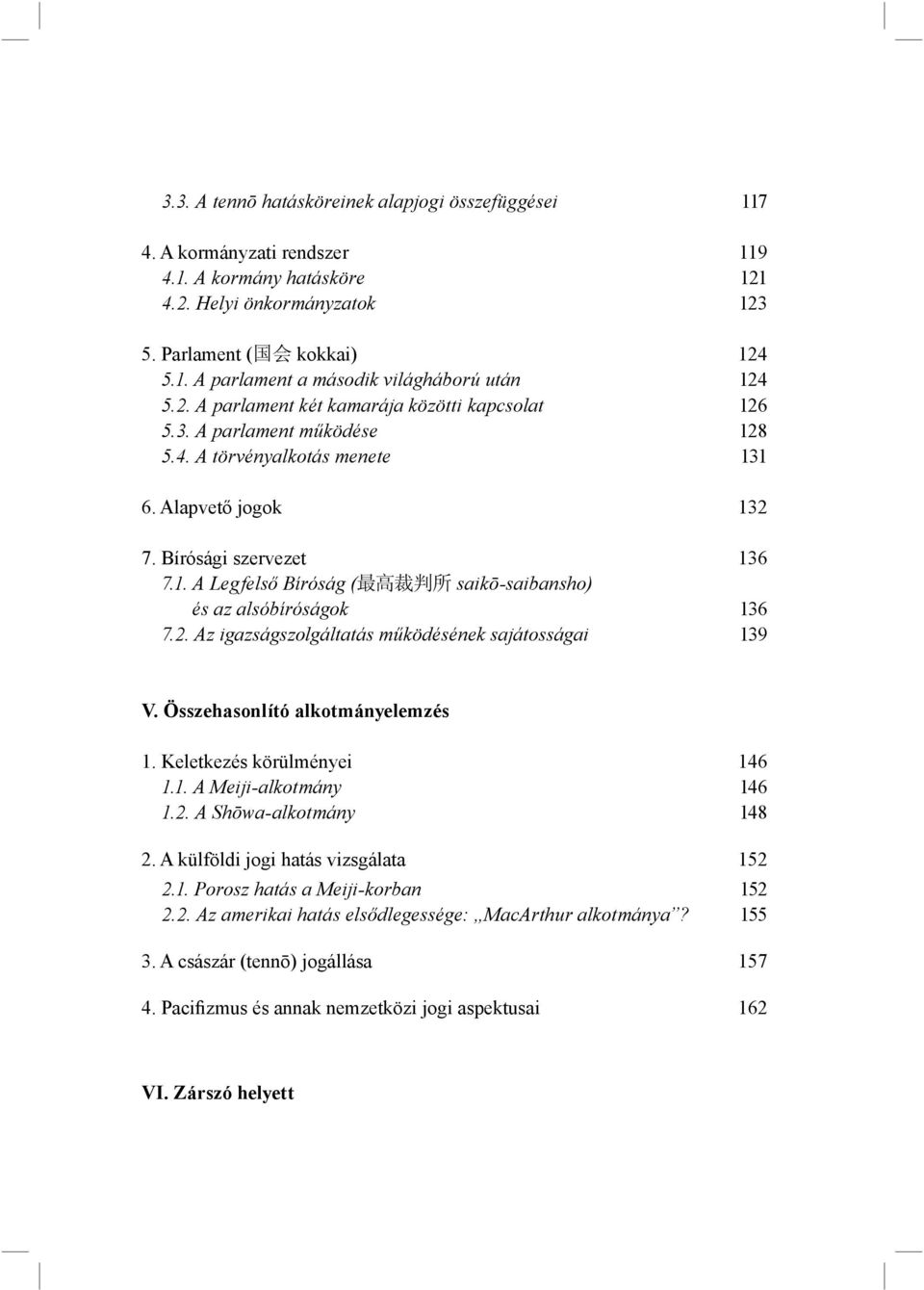 2. Az igazságszolgáltatás működésének sajátosságai 139 V. Összehasonlító alkotmányelemzés 1. Keletkezés körülményei 146 1.1. A Meiji-alkotmány 146 1.2. A Shōwa-alkotmány 148 2.