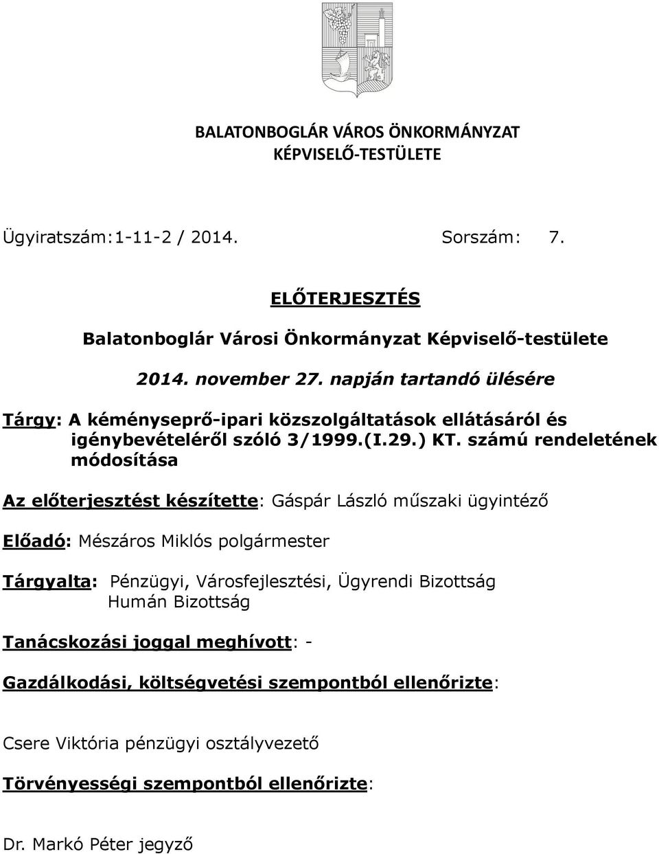 számú rendeletének módosítása Az előterjesztést készítette: Gáspár László műszaki ügyintéző Előadó: Mészáros Miklós polgármester Tárgyalta: Pénzügyi, Városfejlesztési,