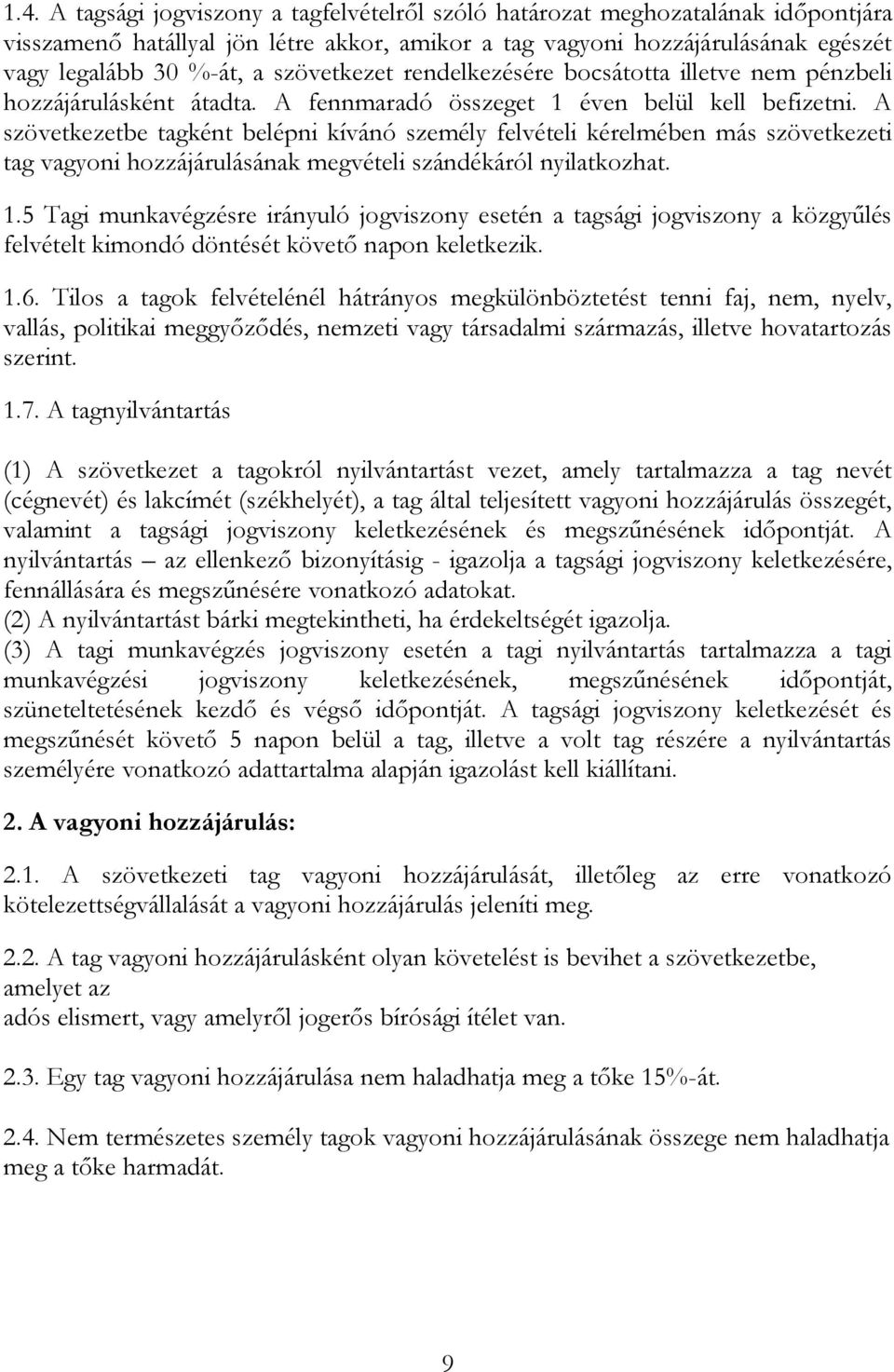 A szövetkezetbe tagként belépni kívánó személy felvételi kérelmében más szövetkezeti tag vagyoni hozzájárulásának megvételi szándékáról nyilatkozhat. 1.