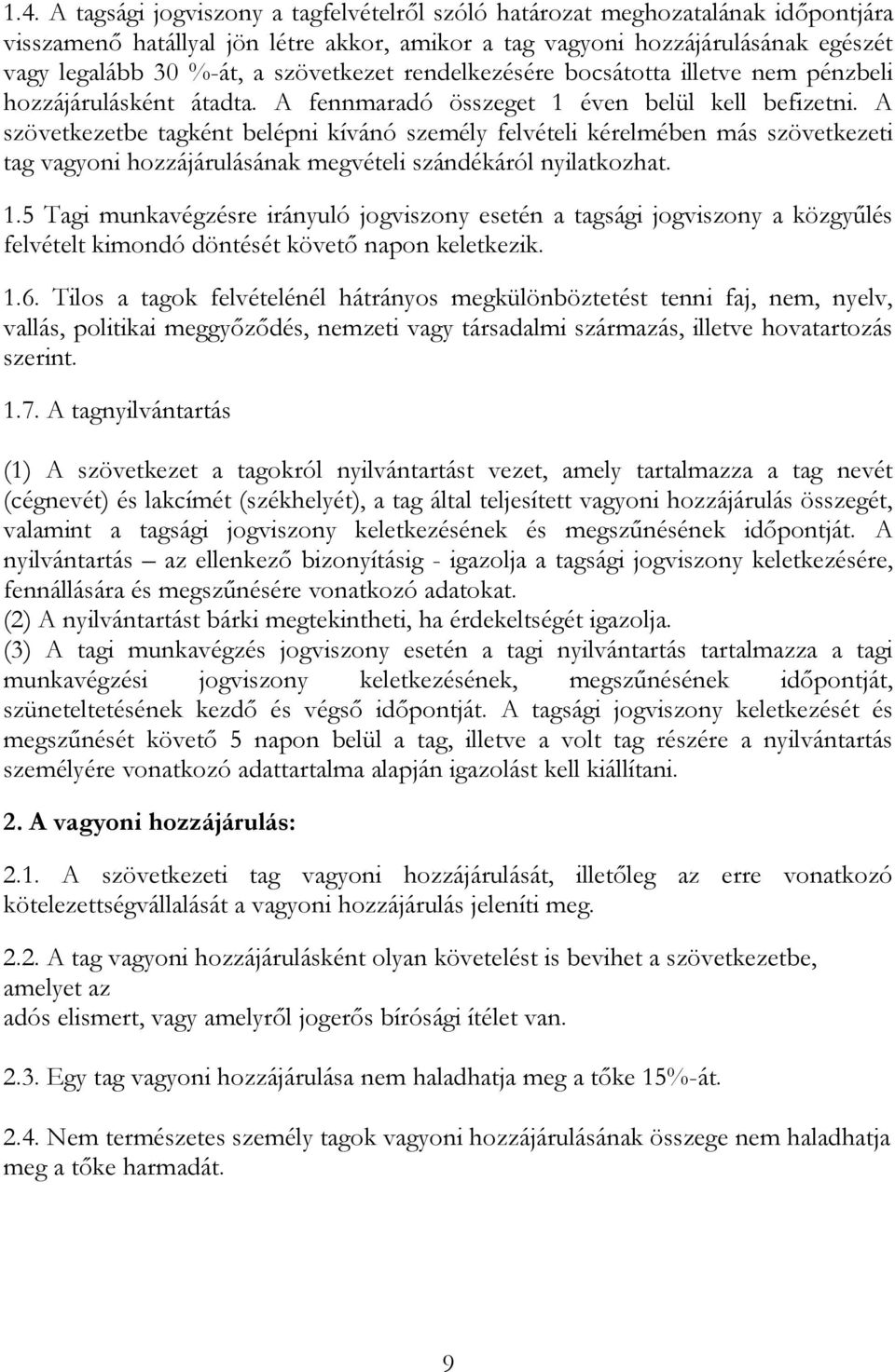 A szövetkezetbe tagként belépni kívánó személy felvételi kérelmében más szövetkezeti tag vagyoni hozzájárulásának megvételi szándékáról nyilatkozhat. 1.